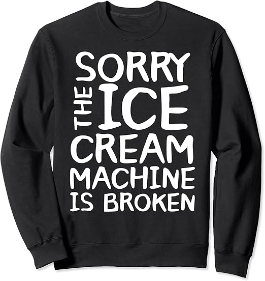 "Sorry The Ice Cream Machine Is Broken" Text Calligraphy